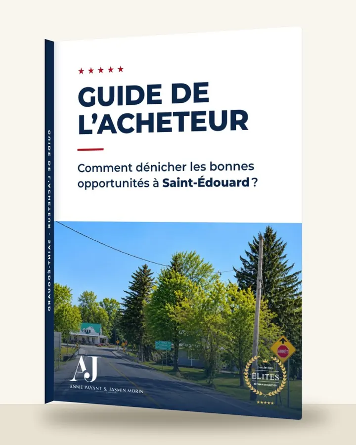 Guía del comprador: cómo encontrar las buenas oportunidades en Saint-Édouard, por el Equipo Annie Payant & Jasmin Morin